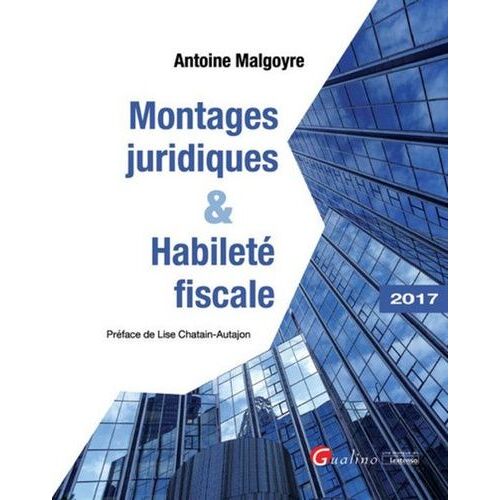 Montages Juridiques Et Habileté Fiscale - Edition 2017