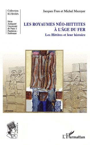 Les Royaumes Néo-Hittites À L'age Du Fer - Les Hittites Et Leur Histoire