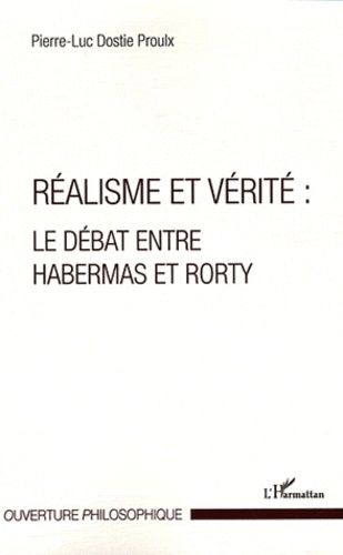 Réalisme Et Vérité - Le Débat Entre Habermas Et Rorty
