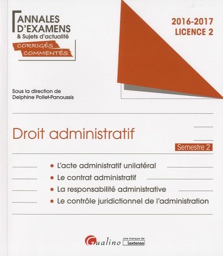 Droit Administratif Licence 2 Semestre 2 - L'acte Administratif Unilatéral - Le Contrat Administratif - La Responsabilité Administrative - Le Contrôle Juridictionnel De L'administration - Edition 2016-2017