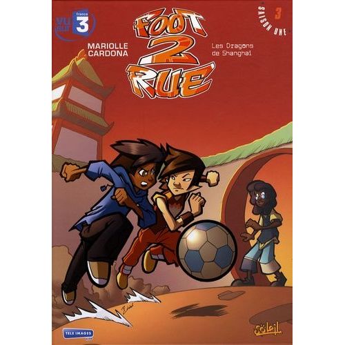 Foot 2 Rue - Tome 3 - Les Dragons De Shanghai