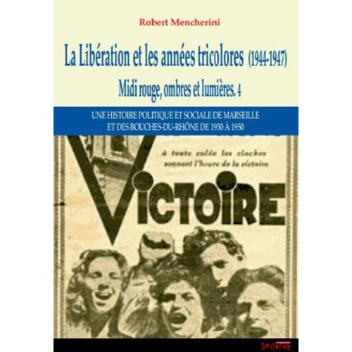 Midi Rouge, Ombres Et Lumières - Tome 4, La Libération Et Les Années Tricolores (1944-1947)