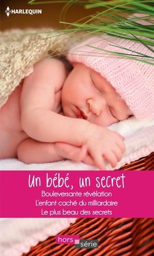 Un Bébé, Un Secret - Bouleversante Révélation - L'enfant Caché Du Milliardaire - Le Plus Beau Des Secrets