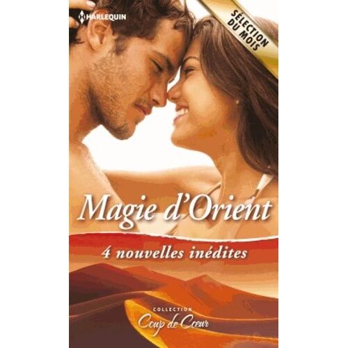 Magie D'orient - 4 Nouvelles Inédites : Favorite Malgré Elle - Un Destin De Princesse - Le Secret Des Sables - La Fiancée De Khumayrah