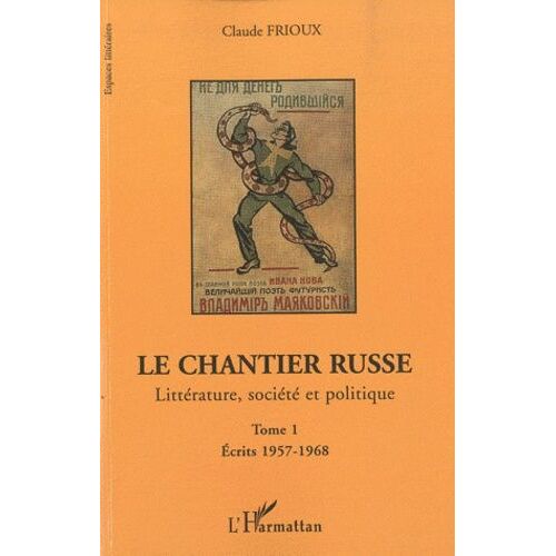 Le Chantier Russe - Littérature, Société Et Politique Tome 1, Ecrits 1957-1968