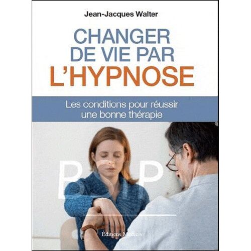 Changer Votre Vie Par L'hypnose - Les Conditions Pour Réussir Une Bonne Thérapie