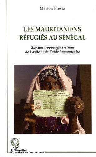 Les Mauritaniens Réfugiés Au Sénégal - Une Anthropologie Critique De L'asile Et De L'aide Humanitaire