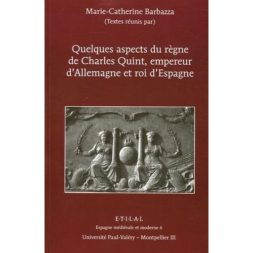 Charles Quint, Empereur D'allemagne Et Roi D'espagne, Quelques Aspects De Son Règne