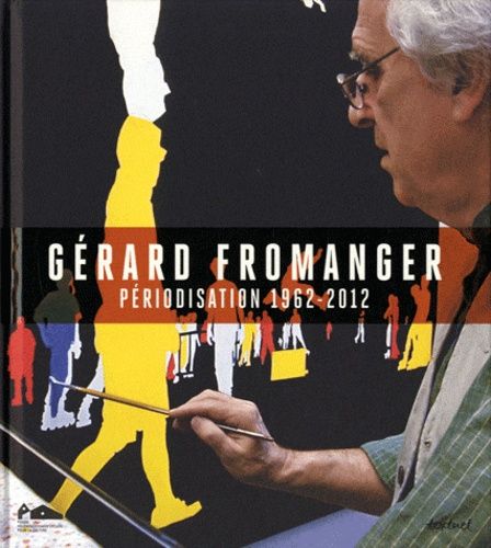 Gérard Fromanger - Périodisation 1962-2012