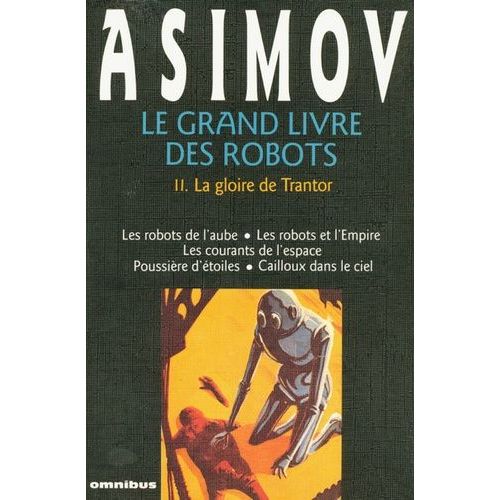 Le Grand Livre Des Robots Tome 2 - La Gloire De Trantor - Les Robots De L'aube, Les Robots Et L'empire, Les Courants De L'espace, Pousière D'étoiles, Cailloux Dans Le Ciel
