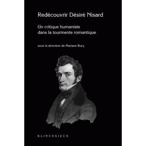 Redécouvrir Nisard (1806-1888) - Un Critique Humaniste Dans La Tourmente Romantique