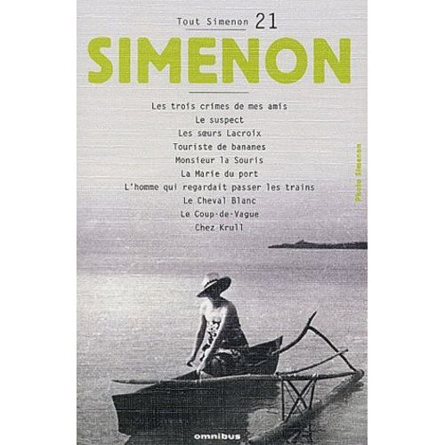 Tout Simenon Tome 21 : Les Trois Crimes De Mes Amis - Le Suspect - Les Soeurs Lacroix - Touriste De Bananes - Monsieur La Souris - La Marie Du Port - L'homme Qui Regardait Passer Les Trains...