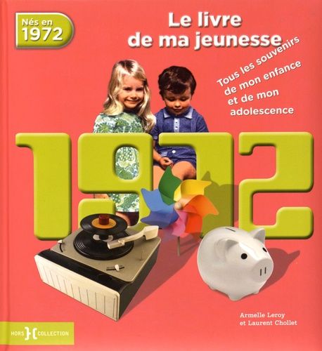 Nés En 1972, Le Livre De Ma Jeunesse - Tous Les Souvenirs De Mon Enfance Et De Mon Adolescence