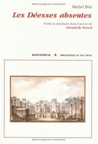 Les Déesses Absentes - Vérité Et Simulacre Dans L'oeuvre De Gérard De Nerval