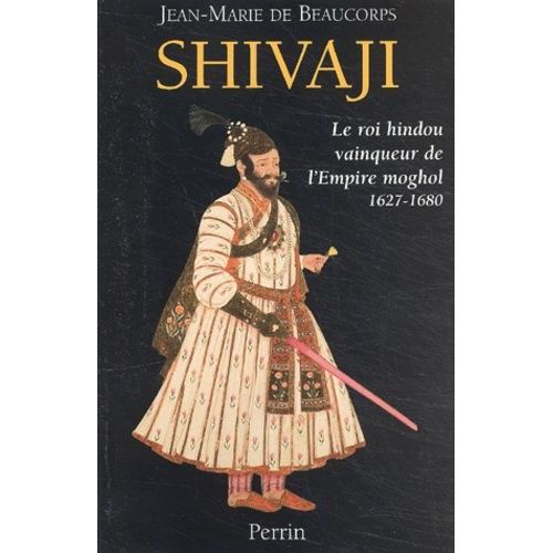 Shivaji - Le Roi Hindou Vainqueur De L'empire Moghol, 1627-1680