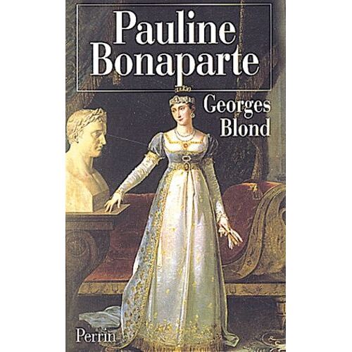 Pauline Bonaparte - La Nymphomane Au Coeur Fidèle
