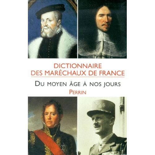 Dictionnaire Des Maréchaux De France Du Moyen Age À Nos Jours