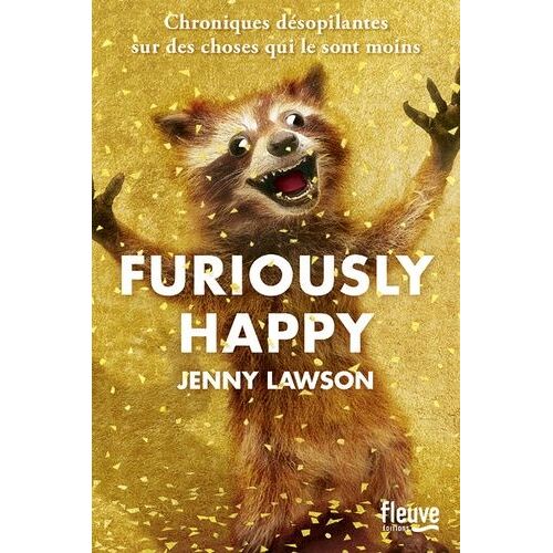 Furiously Happy - Chroniques Désopilantes Sur Des Choses Qui Le Sont Moins