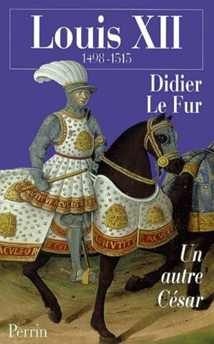 Louis Xii - 1498-1515, Un Autre César
