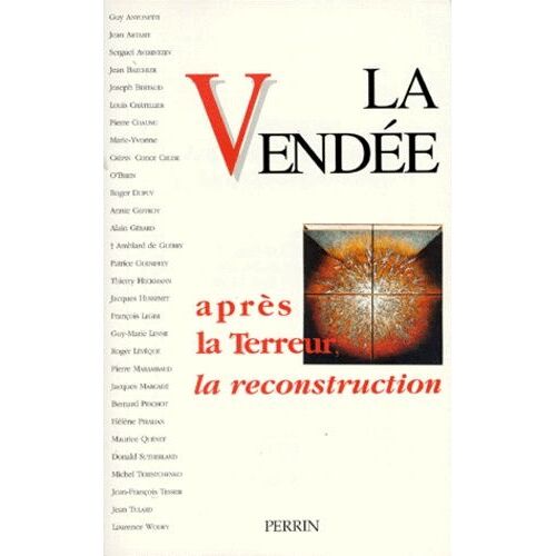 La Vendée : Après La Terreur, La Reconstruction - Actes Du Colloque Tenu À La Roche-Sur-Yon Les 25, 26 Et 27 Avril 1996
