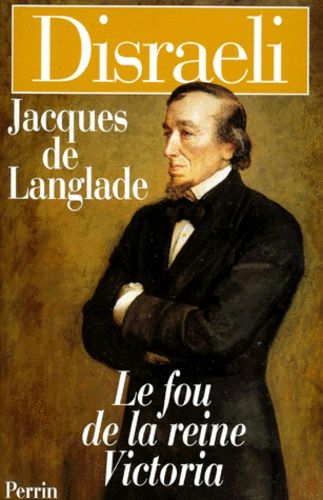 Disraeli - Le Fou De La Reine Victoria