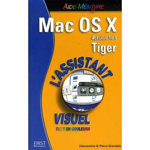 Mac Os X Version 10.4 Tiger - L'assistant Visuel Tout En Couleurs