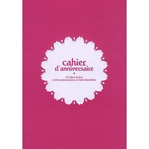 Cahier D'anniversaire - 25e Salon Du Livre Et De La Presse Jeunesse En Seine-Saint-Denis