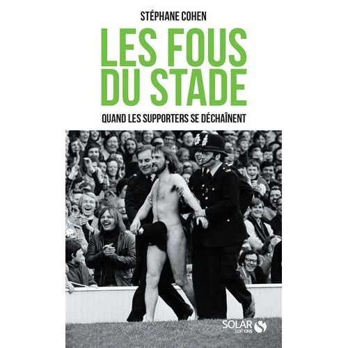 Les Fous Du Stade - Quand Les Supporters Se Déchaînent