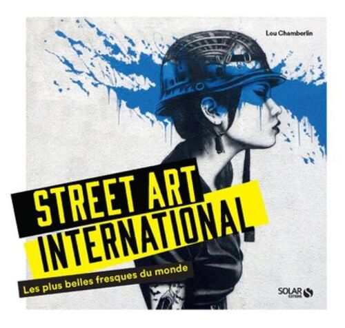 Street Art International - Les Plus Belles Fresques Du Monde