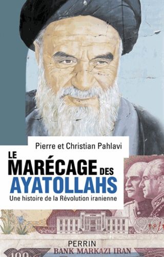 Le Marécage Des Ayatollahs - Une Histoire De La Révolution Iranienne