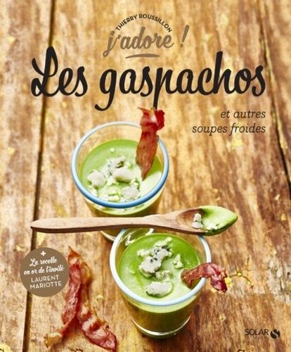 Les Gaspachos Et Autres Soupes Froides