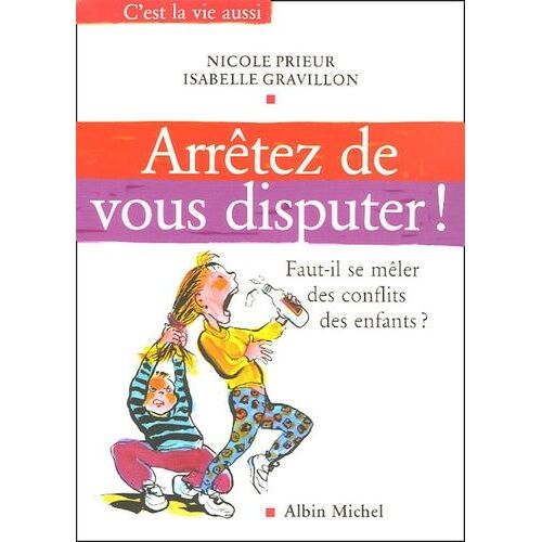 Arrêtez De Vous Disputer ! - Faut-Il Se Mêler Des Conflits Des Enfants ?