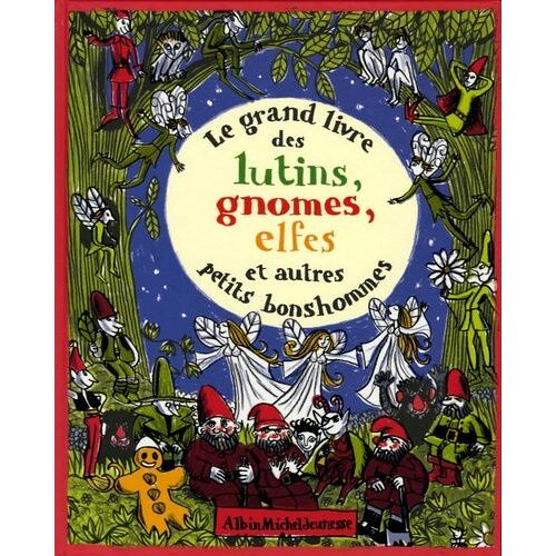 Le Grand Livre Des Lutins, Gnomes, Elfes Et Autres Petits Bonshommes