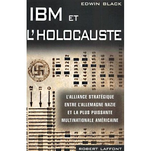 Ibm Et L'holocauste - L'alliance Stratégique Entre L'allemagne Nazie Et La Plus Puissante Multinationale Américaine