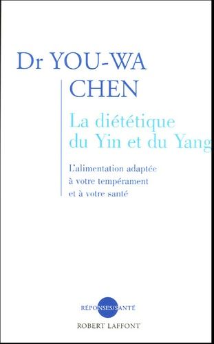 La Diététique Du Yin Et Du Yang - L'alimentation Adaptée À Votre Tempérament Et À Votre Santé