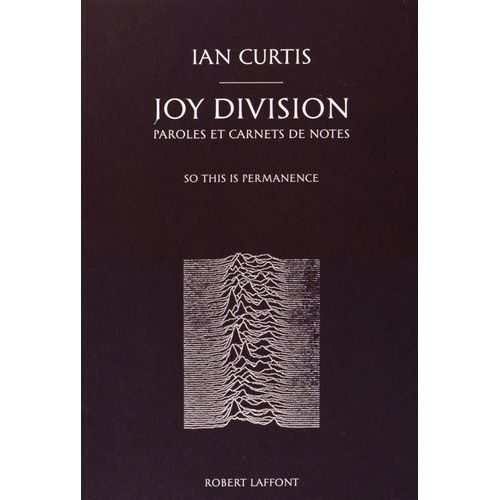 Joy Division : Paroles Et Carnets De Notes - So This Is Permanence