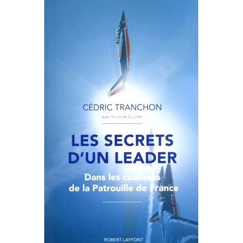 Les Secrets D'un Leader - Dans Les Coulisses De La Patrouille De France