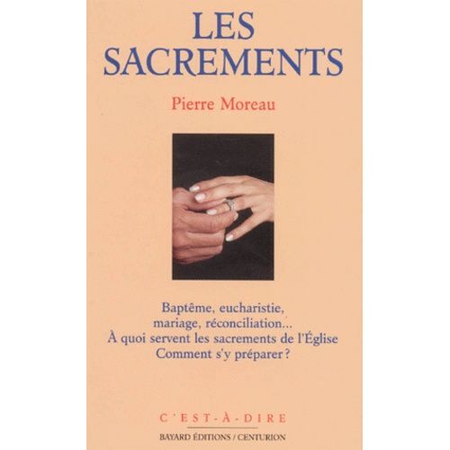 Les Sacrements - Baptême, Eucharistie, Mariage, Réconciliation