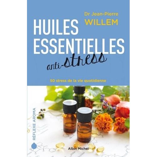Huiles Essentielles Anti-Stress - 50 Stress De La Vie Quotidienne