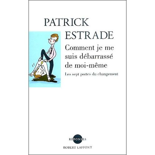 Comment Je Me Suis Débarrassé De Moi-Même - Les Sept Portes Du Changement