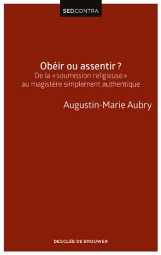 Obéir Ou Assentir ? - De La "Soumission Religieuse" Au Magistère Simplement Authentique