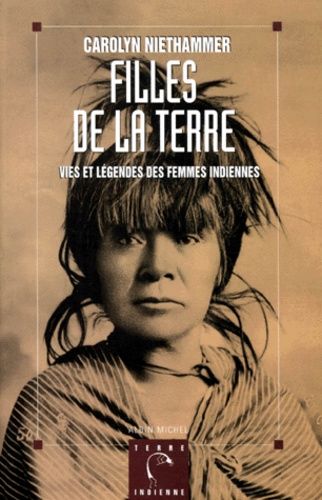 Filles De La Terre - Vies Et Légendes Des Femmes Indiennes
