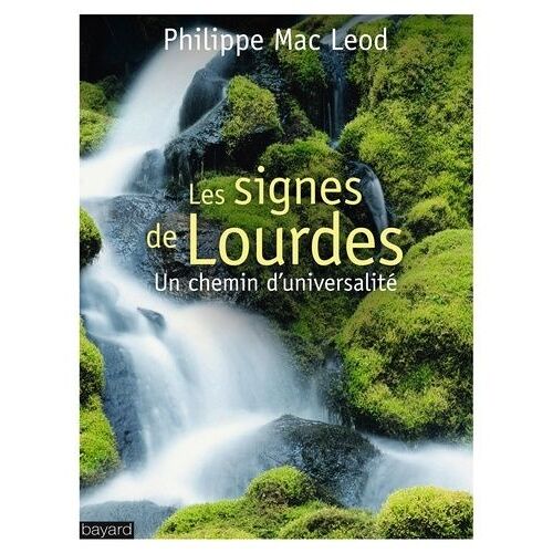Les Signes De Lourdes - Un Chemin D'universalité