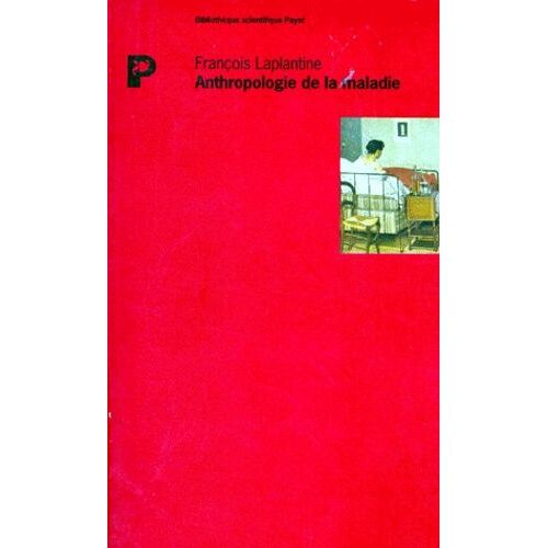 Anthropologie De La Maladie - Etude Ethnologique Des Systemes De Representations Etiologiques Et Therapeutiques Dans La Societe Occidentale Contemporaine