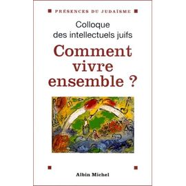 Comment Vivre Ensemble ? Actes Du 37eme Colloque Des Intellectuels Juifs De Langue Francaise