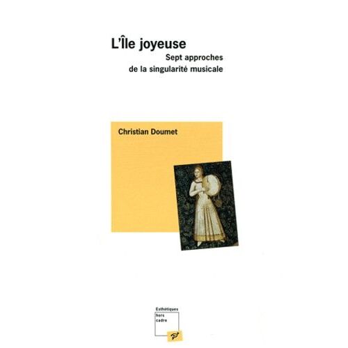 L'île Joyeuse - Sept Approches De La Singularité Musicale