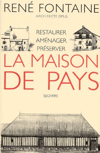 La Maison De Pays - Restaurer, Aménager, Préserver