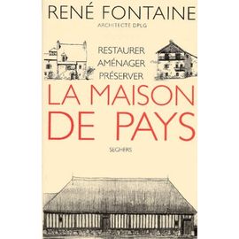 La Maison De Pays - Restaurer, Aménager, Préserver