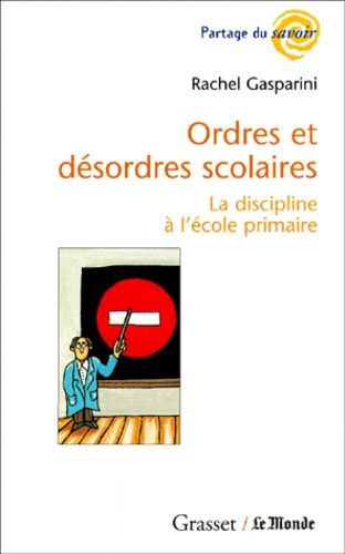 Ordres Et Désordres Scolaires - La Discipline À L'école Primaire