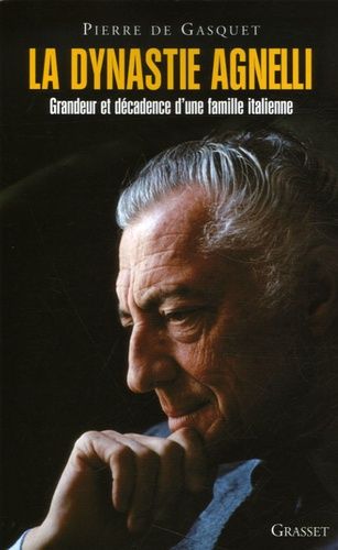 La Dynastie Agnelli - Grandeur Et Décadence D'une Famille Italienne